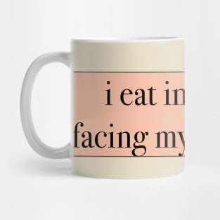 I Eat Instead of Facing My Problems Mug